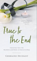 True To The End: A Journey Into the Burdens and Risks of Executorship 