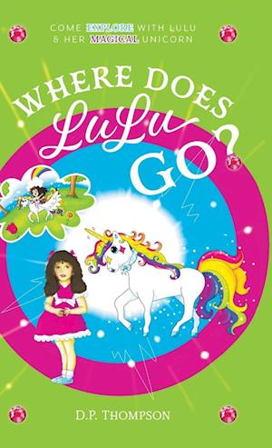 Where Does LuLu Go?: Come Explore With LuLu & Her Magical Unicorn