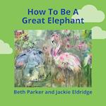 How To Be A Great Elephant 