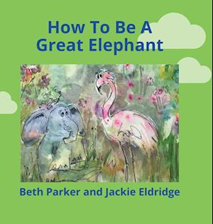 How To Be A Great Elephant