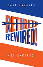 Retired/Rewired! Not Expired! 