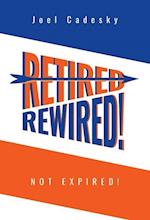 Retired/Rewired! Not Expired! 