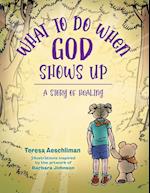 What To Do When God Shows Up