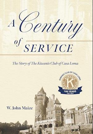 A Century of Service: The Story of The Kiwanis Club of Casa Loma