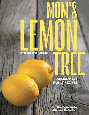 Mom's Lemon Tree: 90 Lebanese family recipes