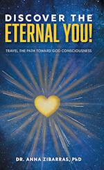 Discover the Eternal You!: Travel the Path Toward God Consciousness 