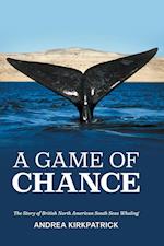 A Game of Chance: The Story of British North American South Seas Whaling 