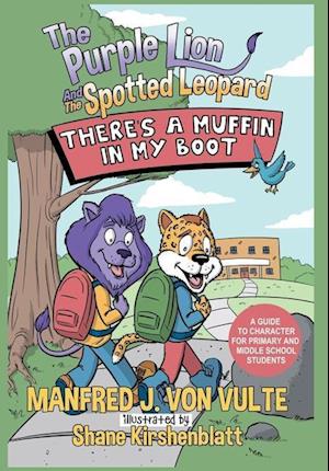 The Purple Lion and the Spotted Leopard: There's a Muffin in My Boot: A Guide to Character for Primary and Middle School Students