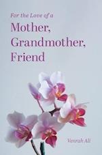 For the Love of a Mother, Grandmother, Friend 