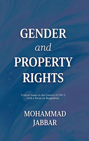 Gender and Property Rights: Critical Issues in the Context of SDG 5 with a Focus on Bangladesh