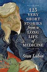 123 Very Short Stories from a Long Life in Medicine 