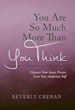 You Are So Much More Than You Think