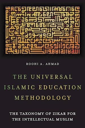 The Universal Islamic Education Methodology: The Taxonomy of Zikar for the Intellectual Muslim