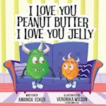 I Love You Peanut Butter I Love You Jelly 