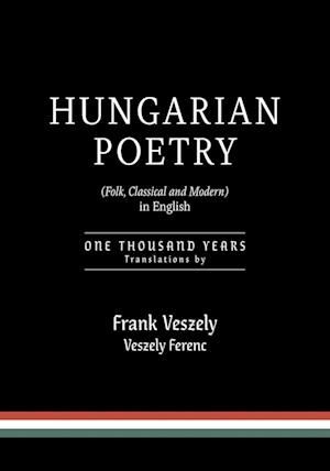 Hungarian Poetry (Folk, Classical and Modern) in English