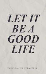 Let It Be A Good Life 