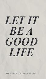 Let It Be A Good Life 