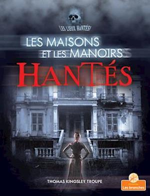 Les Maisons Et Les Manoirs Hantés