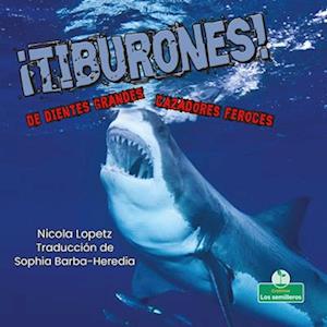 ¡Tiburones! de Dientes Grandes. Cazadores Feroces.