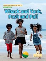Whack and Yank, Push and Pull