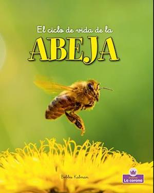 El Ciclo de Vida de la Abeja - Second Edition (the Life Cycle of a Honeybee)