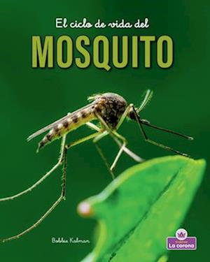 El Ciclo de Vida del Mosquito - Second Edition (the Life Cycle of a Mosquito)