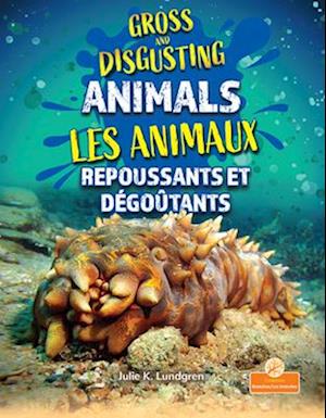 Les Animaux Repoussants Et Dégoûtants (Gross and Disgusting Animals) Bilingual Eng/Fre