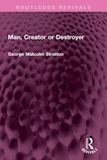 Man, Creator or Destroyer