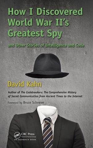 How I Discovered World War II''s Greatest Spy and Other Stories of Intelligence and Code