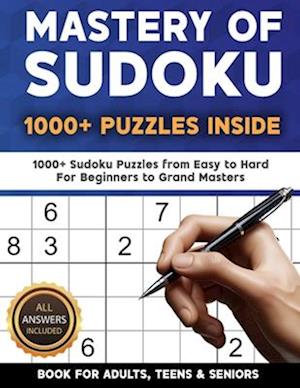 Mastery of Sudoku Puzzles for Adults, Teens & Seniors