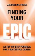 Finding Your EPIC: A Step-By-Step Formula for a Successful Career 