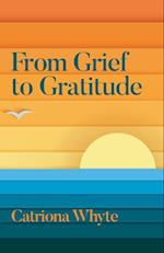 From Grief to Gratitude