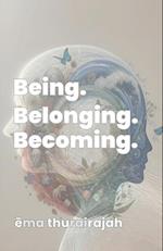 Being. Belonging. Becoming.