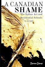 A Canadian Shame - The Indian Act and Residential Schools