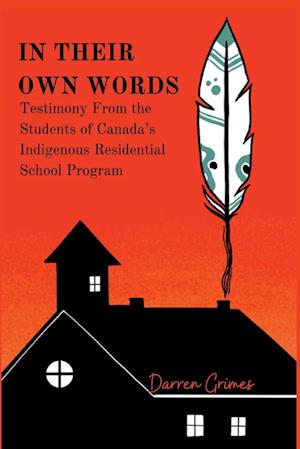 In Their Own Words - Testimony from the Students of Canada's Indigenous Residential School Program