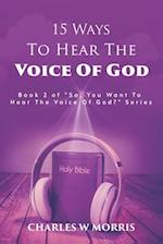 15 WAYS TO HEAR THE VOICE OF GOD: Book 2 of the "SO, YOU WANT TO HEAR THE VOICE OF GOD?" series 