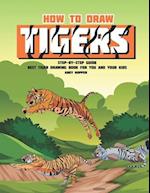 How to Draw Tigers Step-by-Step Guide: Best Tiger Drawing Book for You and Your Kids 