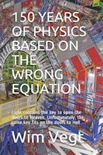 150 Years of Physics Based on the Wrong Equation