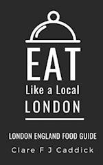 Eat Like a Local- London: London England Food Guide 