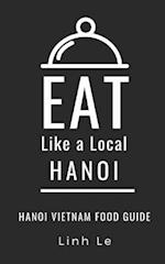 Eat Like a Local Hanoi: Hanoi Vietnam Food Guide 