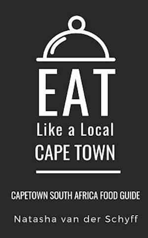 Eat Like a Local- Cape Town: Cape Town South Africa Food Guide