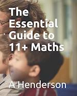 The Essential Guide to 11 + Maths : Covering All concepts you need to ace the test 
