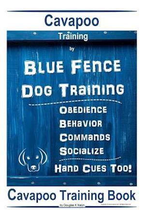 Cavapoo Training By Blue Fence DOG Training, Obedience - Behavior, Commands - Socialize, Cavapoo Training Book