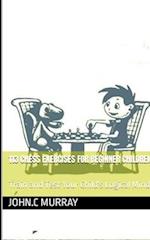 113 CHESS EXERCISES FOR BEGINNER CHILDREN : : Train and Test Your Child's Logical Mind 