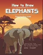 How to Draw Elephants Step-by-Step Guide: Best Elephant Drawing Book for You and Your Kids 