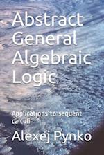 Abstract General Algebraic Logic