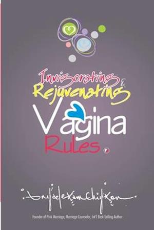 Invigorating & Rejuvenating Vagina Rules: Discover How to Have a Healthy and Clean Vagina to Look Lovesomely Younger Even at 50.