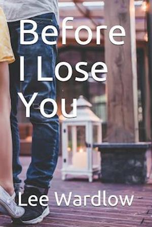 Before I Lose You