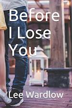 Before I Lose You