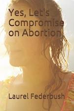 Yes, Let's Compromise on Abortion